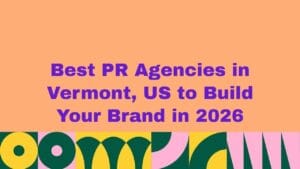 Graphic with purple headline text reading ‘Best PR Agencies in Vermont, US to Build Your Brand in 2026’ on a peach background, featuring colorful abstract shapes along the bottom.