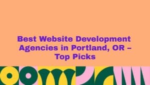 Graphic banner with the headline ‘Best Website Development Agencies in Portland, OR – Top Picks’ displayed in bold purple text on a peach background, with colorful geometric shapes along the bottom, representing a curated list of top Portland web development companies.