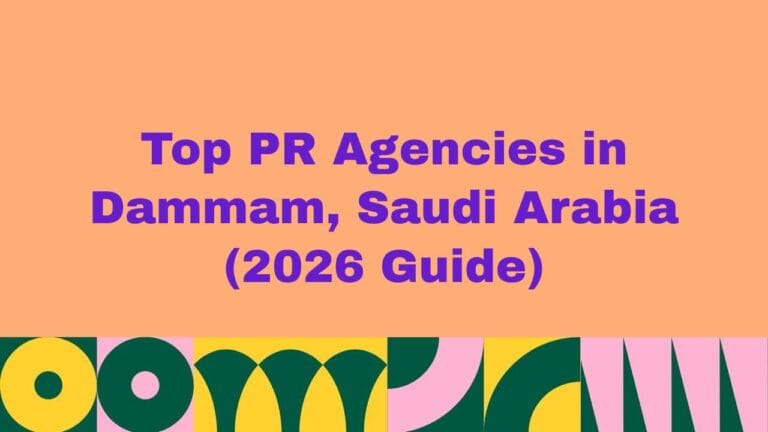 Top 10 PR Agencies in Dammam, Saudi Arabia (2026 Guide)