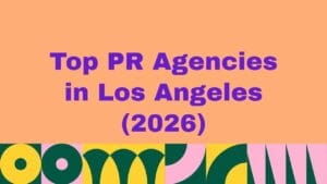 Top 10 PR Agencies in Los Angeles (2026)