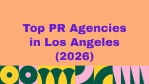 Top 10 PR Agencies in Los Angeles (2026)