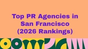 Top 10 PR Agencies in San Francisco (2026 Rankings)
