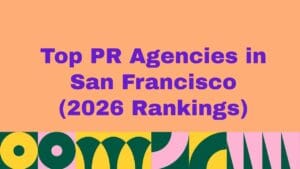 Top 10 PR Agencies in San Francisco (2026 Rankings)
