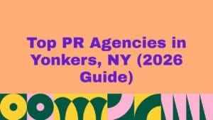 Top 10 PR Agencies in Yonkers NY (2026 Guide)