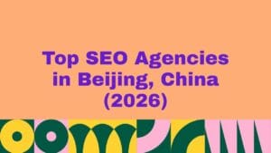 Top 10 SEO Agencies in Beijing, China (2026)