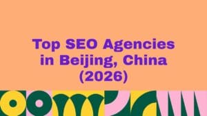 Top 10 SEO Agencies in Beijing, China (2026)