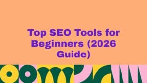 Top 10 SEO Tools for Beginners (2026 Guide)