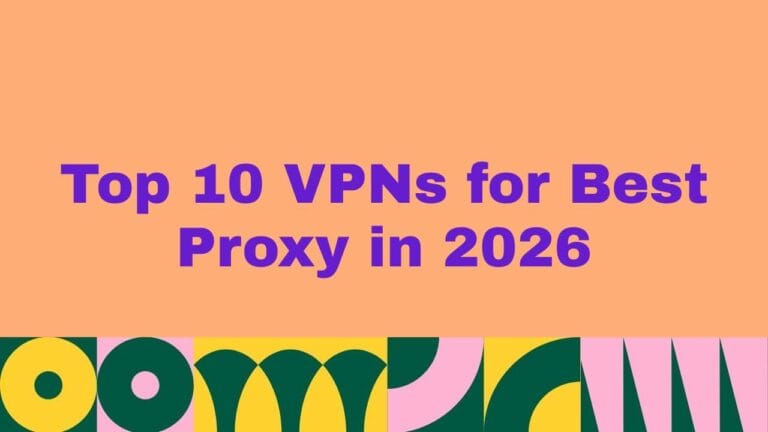 Top 10 VPNs for Best Proxy in 2026