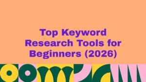 Top 5 Keyword Research Tools for Beginners (2026)