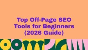 Top 5 Off-Page SEO Tools for Beginners (2026 Guide)