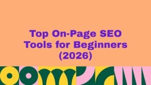 Top 5 On-Page SEO Tools for Beginners (2026)