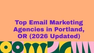 Graphic with peach background and bold purple headline reading ‘Top Email Marketing Agencies in Portland, OR (2026 Updated),’ with colorful abstract geometric patterns along the bottom.