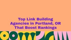 Graphic with a peach background and bold purple text reading ‘Top Link Building Agencies in Portland, OR That Boost Rankings,’ with a colorful geometric pattern along the bottom.