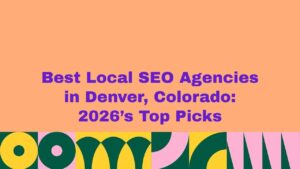 Graphic with a peach background and bold purple text reading ‘Best Local SEO Agencies in Denver, Colorado: 2026’s Top Picks,’ featuring colorful abstract geometric shapes in green, yellow, pink, and teal along the bottom.