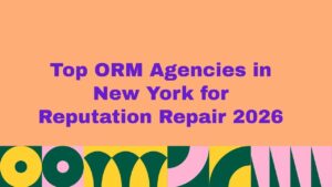 Top 10 ORM Agencies in New York for Reputation Repair 2026