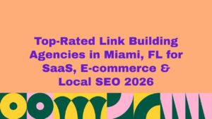 Top-Rated Link Building Agencies in Miami, FL for SaaS, E-commerce, and Local SEO in 2026 displayed on a peach background with bold purple text and abstract geometric patterns.