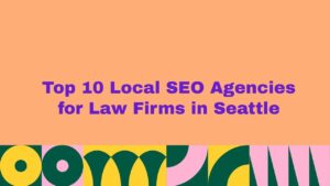 Top 10 Local SEO Agencies for Law Firms in Seattle
