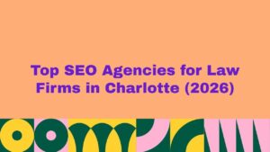 Top 10 SEO Agencies for Law Firms in Charlotte (2026)