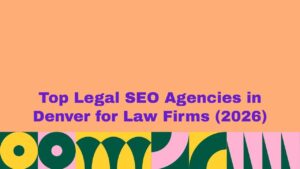 Peach background banner with bold purple text reading “Top Legal SEO Agencies in Denver for Law Firms (2026),” with colorful abstract geometric shapes forming a decorative strip along the bottom.