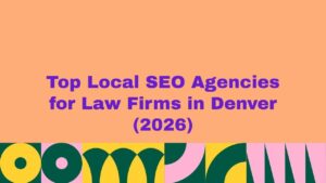 Banner image with bold purple headline “Top Local SEO Agencies for Law Firms in Denver (2026)” on a peach background, with colorful abstract shapes at the bottom, representing a guide about Denver SEO agencies that help law firms improve Google rankings and local search visibility.