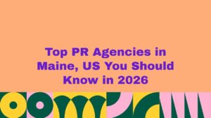 Peach background image with bold purple text that reads “Top PR Agencies in Maine, US You Should Know in 2026,” with colorful abstract shapes along the bottom.