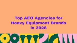 Top AEO agencies for heavy equipment brands in 2026 with bold purple text on a peach background and colorful abstract geometric shapes at the bottom.