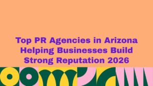 Top PR agencies in Arizona helping businesses build strong reputation 2026 banner, featuring bold purple headline text on a peach background with vibrant green, yellow, and pink geometric patterns along the bottom.