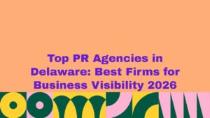 Top PR agencies in Delaware for business visibility 2026 banner, featuring bold purple headline text on a peach background with a colorful abstract design of green, yellow, and pink geometric shapes along the bottom.