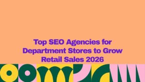 A graphic banner with an orange background and bold purple text reading “Top SEO Agencies for Department Stores to Grow Retail Sales 2026,” with a colorful geometric pattern in green, yellow, and pink along the bottom.