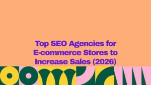 A graphic banner with an orange background and bold purple text reading “Top SEO Agencies for E-commerce Stores to Increase Sales (2026),” with a colorful geometric pattern in green, yellow, and pink along the bottom.