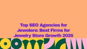 A graphic banner with an orange background and bold purple text reading “Top SEO Agencies for Jewelers: Best Firms for Jewelry Store Growth 2026,” with a colorful geometric pattern in green, yellow, and pink along the bottom.