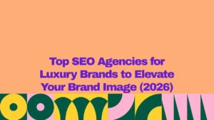 Graphic banner with the title “Top SEO Agencies for Luxury Brands to Elevate Your Brand Image (2026)” in bold purple text on a peach background, featuring colorful abstract geometric shapes at the bottom, representing luxury brand SEO and digital marketing services.