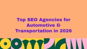Top SEO agencies for automotive and transportation industry in 2026 with bold purple text on orange background and abstract colorful design below.