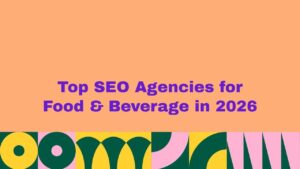 Top SEO agencies for food and beverage in 2026 banner with bold text and colorful design representing restaurant, cafe, and food brand SEO services guide
