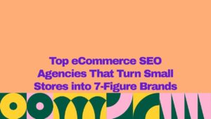 A graphic banner with an orange background and bold purple text reading “Top eCommerce SEO Agencies That Turn Small Stores into 7-Figure Brands,” with a colorful geometric pattern in green, yellow, and pink along the bottom.