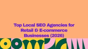 A graphic banner with an orange background and bold purple text reading “Top Local SEO Agencies for Retail & E-commerce Businesses (2026),” with a colorful geometric pattern in green, yellow, and pink along the bottom.