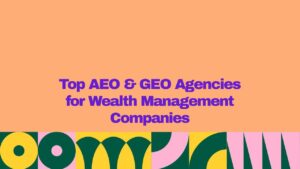 Top AEO and GEO agencies for wealth management companies, featuring a bold purple heading across multiple lines on a peach background with colorful geometric patterns along the bottom.