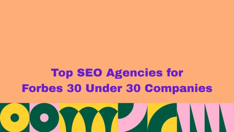 Top SEO Agencies for Forbes 30 Under 30 Companies