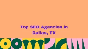 Top SEO Agencies in Dallas, TX